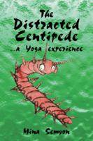 The Distracted Centipede... a Yoga Experience 1412029260 Book Cover