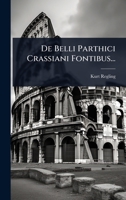 De Belli Parthici Crassiani Fontibus... (Latin Edition) 1024509125 Book Cover