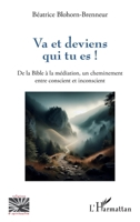 Va et deviens qui tu es !: De la Bible à la médiation, un cheminement entre conscient et inconscient (Religions Et Spiritualité) (French Edition) 2336439298 Book Cover