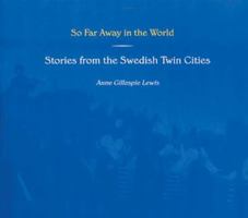 So Far Away in the World: Stories from the Swedish Twin Cities (Minnesota) 093171494X Book Cover