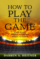 How to Play the Game: What Every Sports Attorney Needs to Know, Third Edition 1614389160 Book Cover