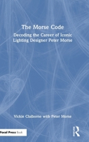 The Morse Code: Decoding the Career of Iconic Lighting Designer Peter Morse 1032736151 Book Cover