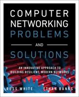 Computer Networking Problems and Solutions: An Innovative Approach to Building Resilient, Modern Networks 1587145049 Book Cover