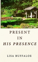 Present in His Presence 0692995994 Book Cover