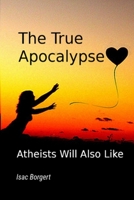 The True Apocalypse: Atheists Will Also Like B08M8GWPHZ Book Cover