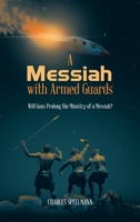 A Messiah with Armed Guards: Will Guns Prolong the Ministry of a Messiah? 1665559160 Book Cover