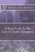 A Brief Look At the Life of Charles Spurgeon 1497305535 Book Cover