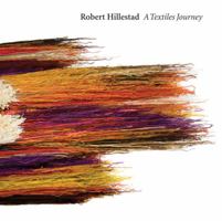 Robert Hillestad: A Textiles Journey 0974829544 Book Cover