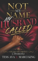Not My Name My Husband Called: A Suspenseful Domestic Drama of Marriage, Lies, and Betrayal B0H8FF4LPR Book Cover