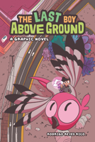 The Last Boy Above Ground: A Graphic Novel B0G5T8KP36 Book Cover