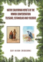 Native California Hero?s of the Miwok Confederation Teleguac, Estanislas and Yolosko 1796094218 Book Cover