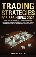 Trading Strategies For Beginners 2021: 2 books in 1: Trading Online + Swing with Options. A Professional Guide With The Best Tips And Tricks to Build Your Business and Becoming a Successful Day Trader 1801826684 Book Cover