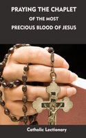 Praying the Chaplet of the Most Precious Blood of Jesus B084G2YBG4 Book Cover