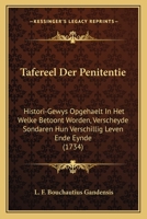 Tafereel Der Penitentie: Histori-Gewys Opgehaelt In Het Welke Betoont Worden, Verscheyde Sondaren Hun Verschillig Leven Ende Eynde (1734) 1165947633 Book Cover