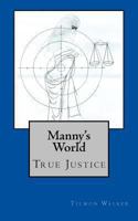 Manny's World: True Justice 1490929061 Book Cover