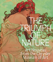 The Triumph of Nature: Art Nouveau from the Chrysler Museum of Art 1913875423 Book Cover