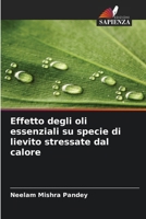 Effetto degli oli essenziali su specie di lievito stressate dal calore (Italian Edition) 6208573084 Book Cover