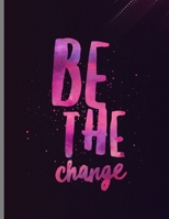 Be The Change: Pink Charming Positive Spiritual Goodness Kindness Lined Notebook - 120 Pages 8.5x11 Composition 1671703448 Book Cover