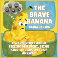 The Brave Banana: A Warm Story About Feeling Different, Being Kind, and Showing Up Anyway (The Lunchbox League) B0GS6PF49V Book Cover