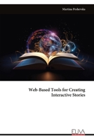 Web-Based Tools for Creating Interactive Stories 9999337511 Book Cover