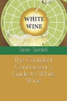 The Confident Connoisseur's Guide to White Wine B0FKN5DR4X Book Cover