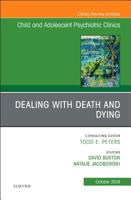 Dealing with Death and Dying, An Issue of Child and Adolescent Psychiatric Clinics of North America (Volume 27-4) 0323639836 Book Cover