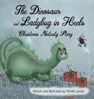 The Dinosaur and Ladybug in Heels Christmas Nativity Story (The Christmas Nativity Story Book 3) 1505225809 Book Cover