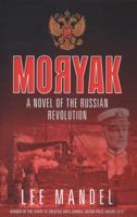 Moryak: A Novel of the Russian Revolution: 1782670467 Book Cover