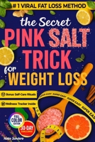 The Secret Pink Salt Trick for Weight Loss: Super Easy 5-Minute Himalayan Pink Salt Recipe & 30-Day Challenge - Boost Metabolism, Burn Fat, Natural De B0FPR6QC4P Book Cover
