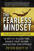 The Fearless Mindset: The Entrepreneur's Guide To Get Fit In Less Time, Double Your Income, And Become Unstoppable 1514297744 Book Cover