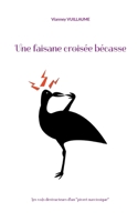 Une faisane croisée bécasse: Les vols destructeurs d'un "pivert narcissique" (French Edition) 2322571539 Book Cover
