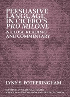 Persuasive Language in Cicero’s Pro Milone: A close reading and commentary (Volume 121) 1905670486 Book Cover