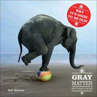 Gray Matter: PQ Publishers Ltd. Why It's Good to Be Old! 0740762095 Book Cover