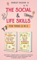 The Social & Life Skills Workbook for Teens (2 in 1): Everything a Teenager Needs to Learn with Confidence; Communication Skills, Social intelligence, How to Manage Stress & Anxiety! B09Y4VZL7C Book Cover