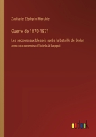 Guerre de 1870-1871: Les secours aux blessés après la bataille de Sedan avec documents officiels à l'appui (French Edition) 3385040388 Book Cover