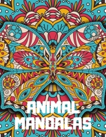 Animal Mandalas: An Adult Coloring Book with Majestic Animals, Mythical Creatures, and Beautiful Mandala Designs for Relaxation 1659645115 Book Cover