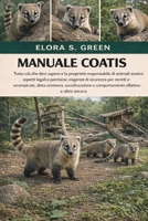 MANUALE COATIS: Tutto ciò che devi sapere e la proprietà responsabile di animali esotici: aspetti legali e permessi, esigenze di sicurezza per recinti ... olfattivo e altro ancora (Italian Edition) B0GK1HPZTN Book Cover