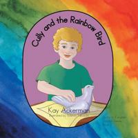 Cully and the Rainbow Bird: Book 1: Guilty to Forgiven 1479738840 Book Cover