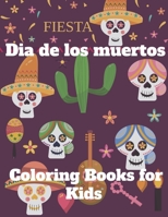 Dia De Los Muertos Coloring Books for Kids - Fiesta: Day of the Dead Sugar Skulls Coloring Gift For Kids Boy Girls. B08JJDFQWZ Book Cover