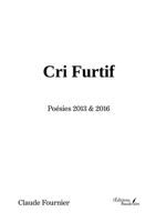 Cri Furtif - Poésies 2013 & 2016 (French Edition) B0B67WB6D8 Book Cover
