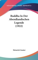 Buddha In Der Abendlandischen Legende (1922) 1104043386 Book Cover