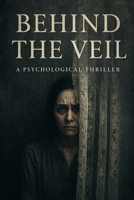 Behind the Veil: A Phycological Thriller B0F31GHBXY Book Cover