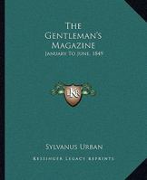 The Gentleman's Magazine: January To June, 1849 1163311987 Book Cover