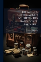 Die Auf Uns Getrommenen Schriften Des Kappadosier Aretaeus... 1275883990 Book Cover