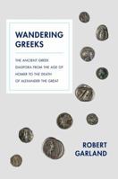 Wandering Greeks: The Ancient Greek Diaspora from the Age of Homer to the Death of Alexander the Great 069117380X Book Cover