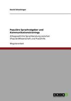 Populäre Sprachratgeber und Kommunikationstrainings: Alltagsweltliche Sprachberatung zwischen (Populär)Wissenschaft und Praxishilfe 364072769X Book Cover