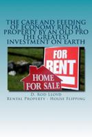 The Care and Feeding of Economy Rental Property by an Old Pro: The Greatest Investment on Earth 1517376580 Book Cover