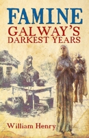 Famine: Galway's Darkest Years 1856357538 Book Cover