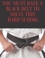 You Must Have a Black Belt To Solve This Hard Sudoku: 200 Large Print Puzzles B0858TVGF7 Book Cover