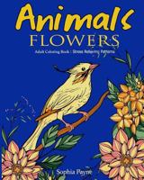 Animals Flowers: Adult Coloring Book Stress Relieving Patterns 1540805948 Book Cover